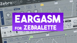 Eargasm - Zebralette 3 Presets