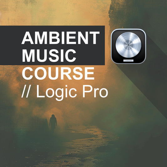 Ambient Music Production Course (Logic) - EARLY ACCESS